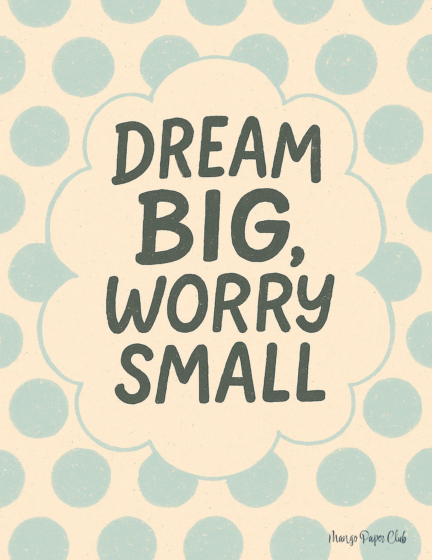 Dream Big, Worry Small