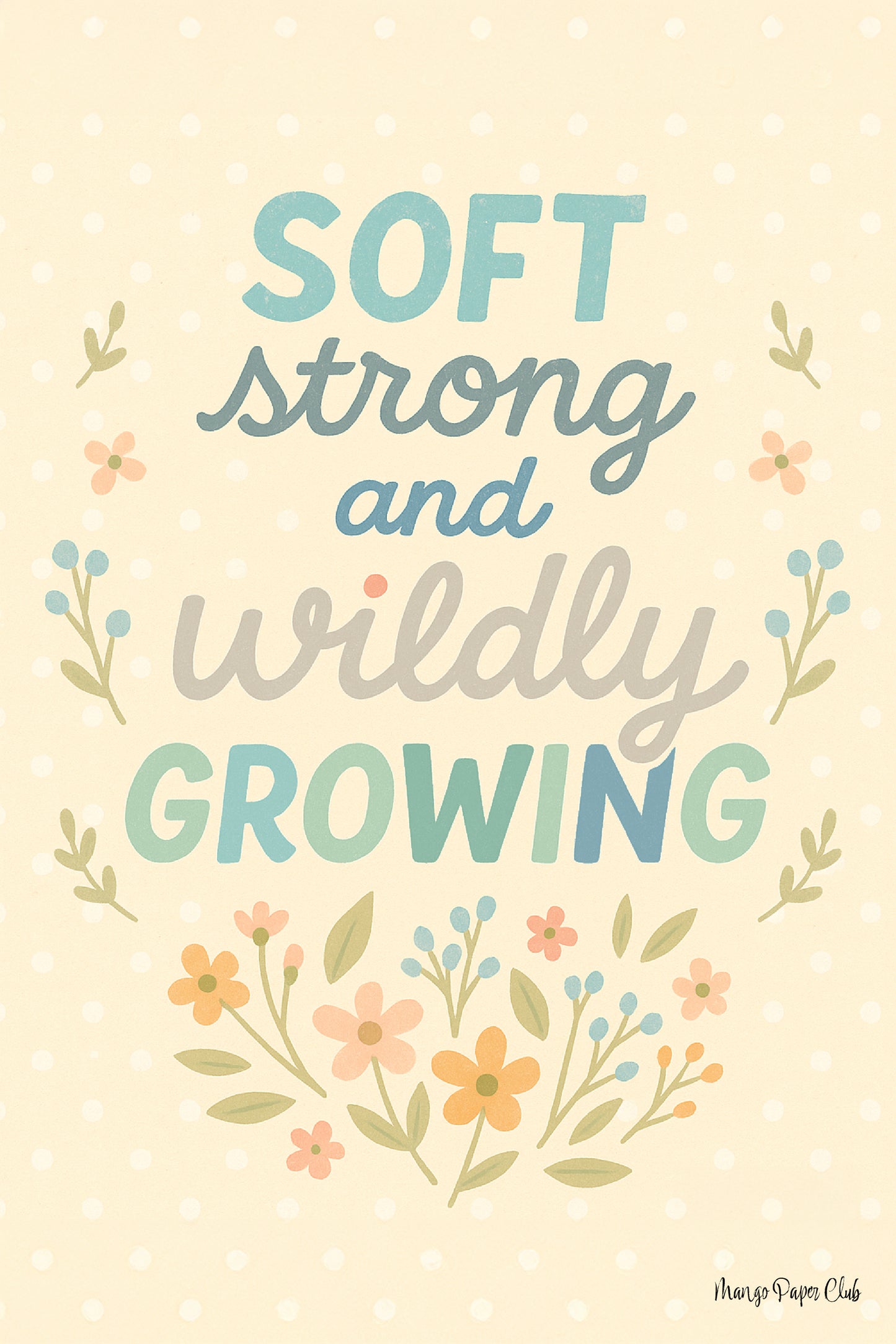 Soft, Strong, and Wildly Growing