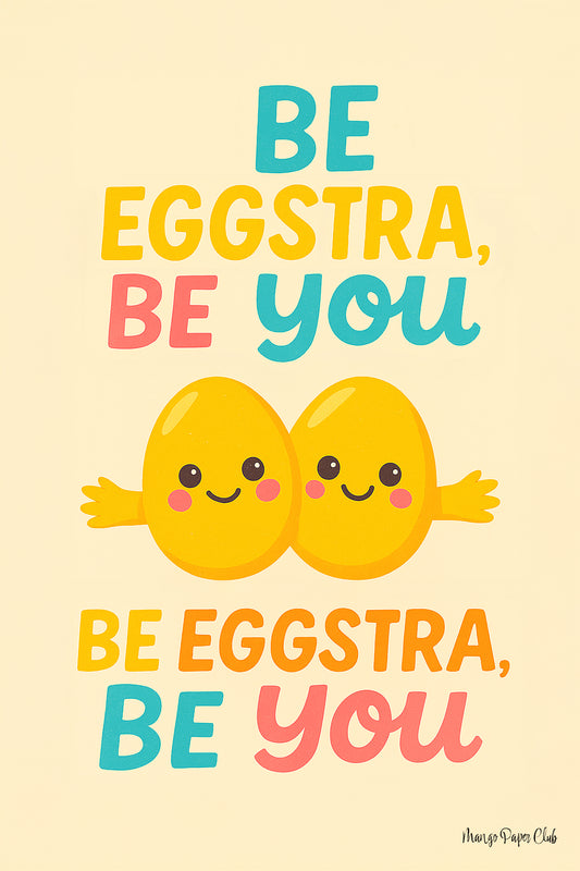 Be eggstra be you, be eggstra be you