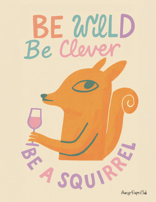 Be Wild, Be Clever, Be a Squirrel