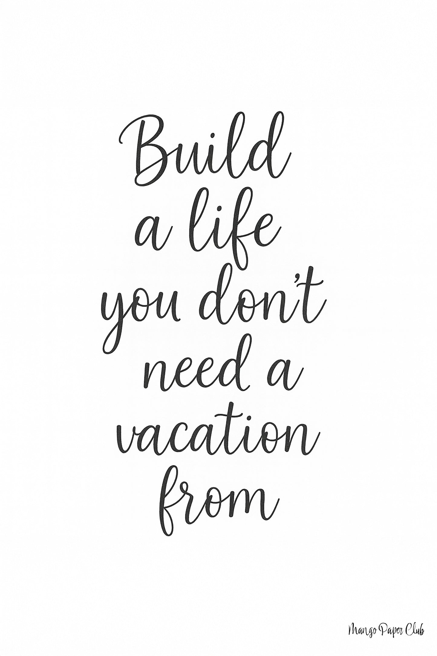 Build a Life You Don’t Need a Vacation From