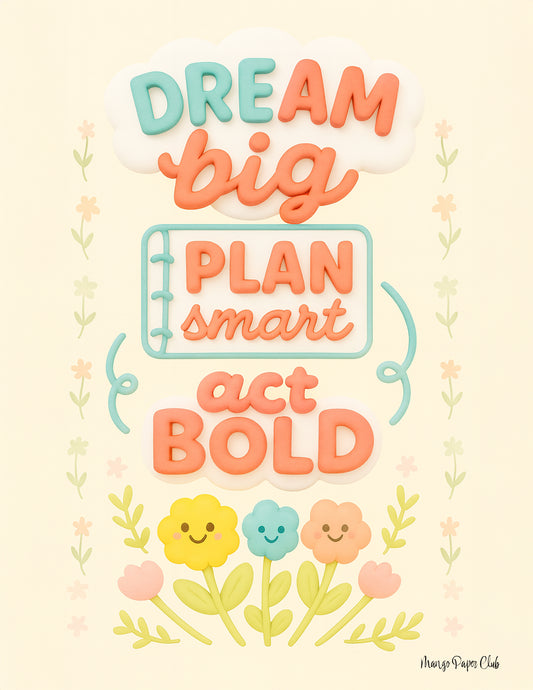 Dream Big, Plan Smart, Act Bold