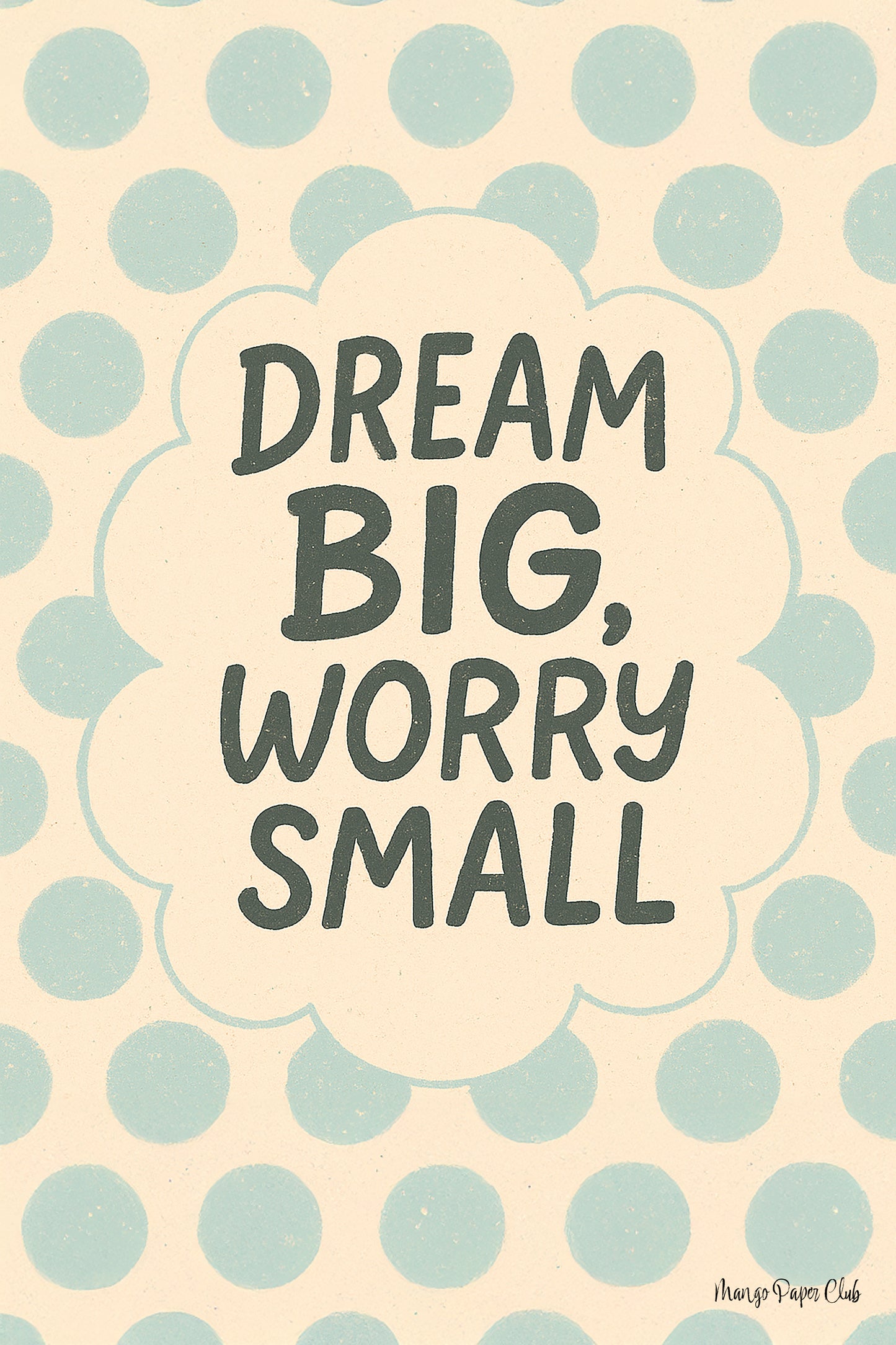 Dream Big, Worry Small