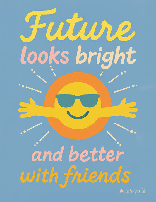 Future Looks Bright, and Better with Friends