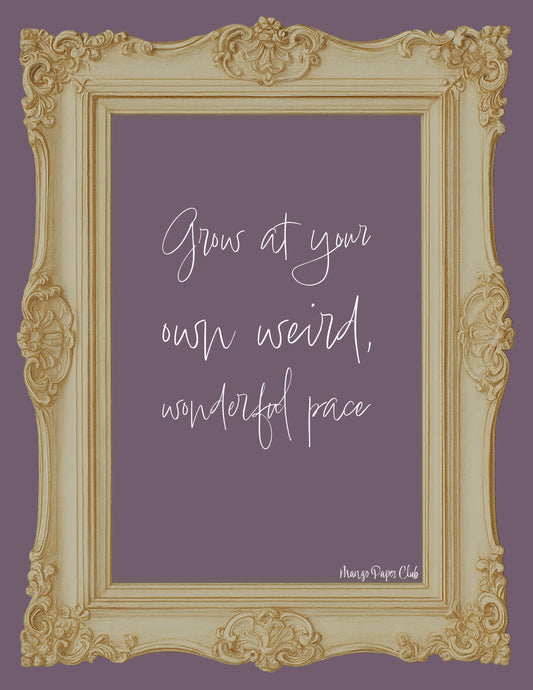 Grow at Your Own Weird, Wonderful Pace