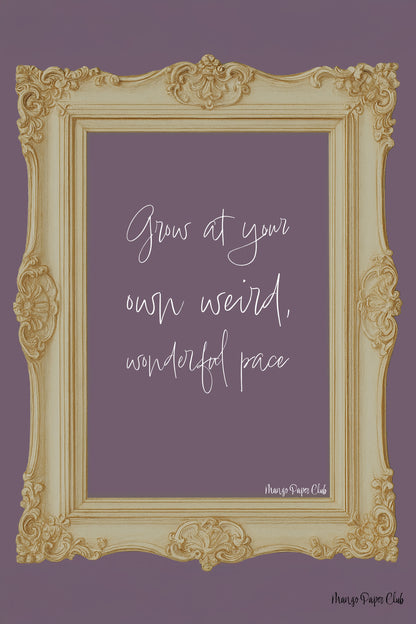 Grow at Your Own Weird, Wonderful Pace