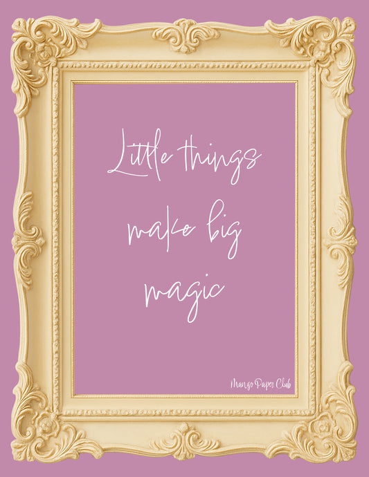 Little Things Make Big Magic