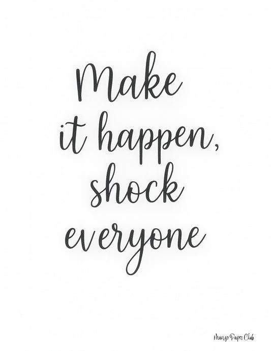 Make it happen, shock everyone