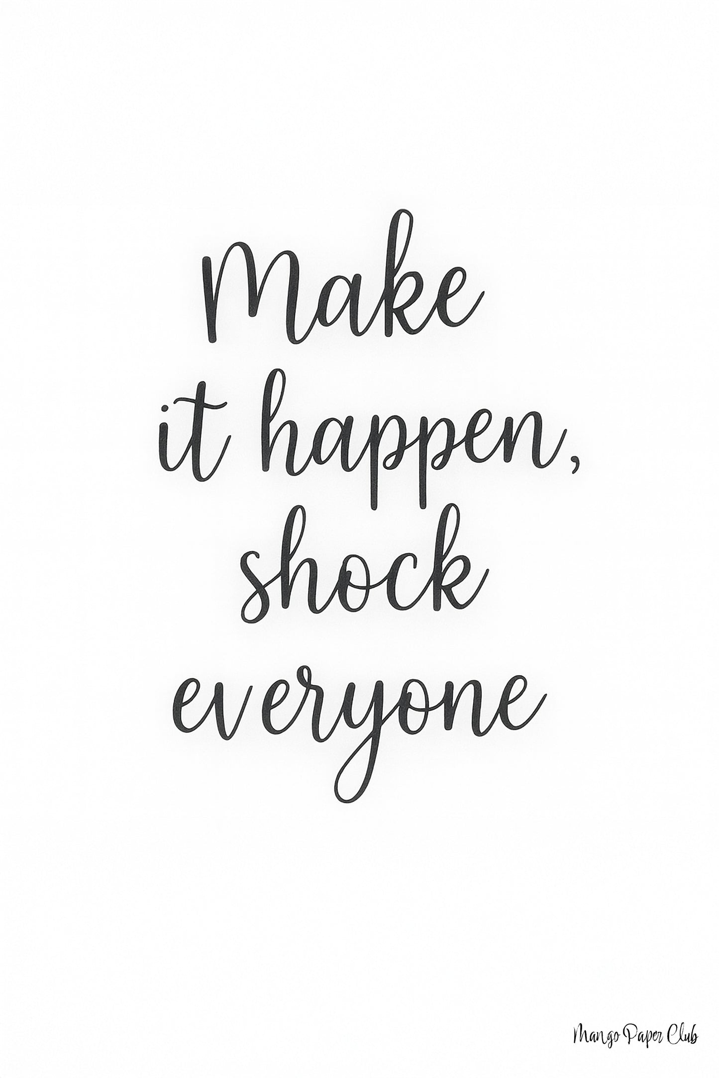 Make it happen, shock everyone