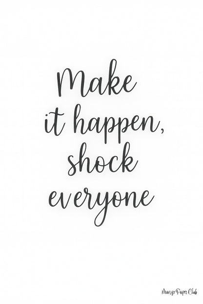 Make it happen, shock everyone