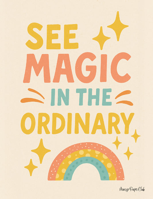 See the Magic in the Ordinary