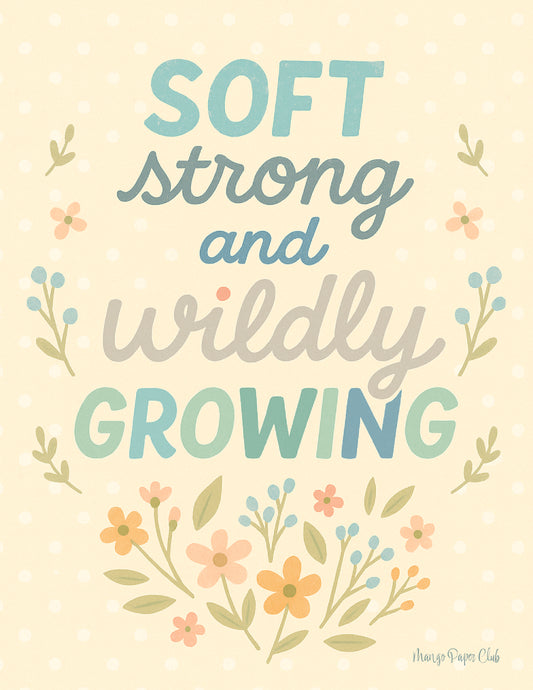 Soft, Strong, and Wildly Growing