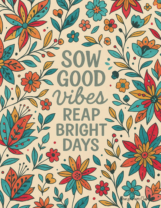 Sow Good Vibes, Reap Bright Days