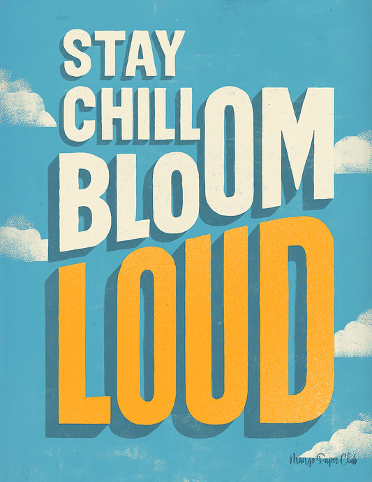 Stay Chill Bloom Loud