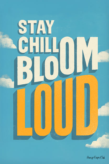 Stay Chill Bloom Loud