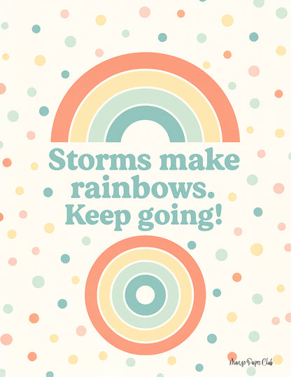 Storms make rainbows. Keep going!
