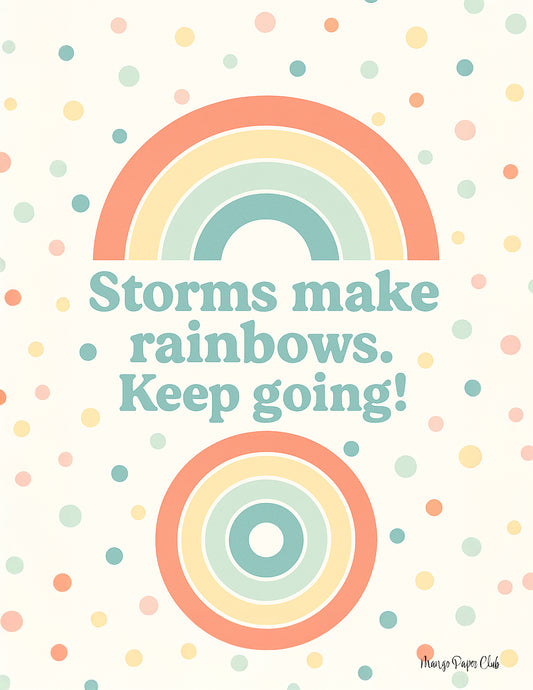 Storms make rainbows. Keep going!