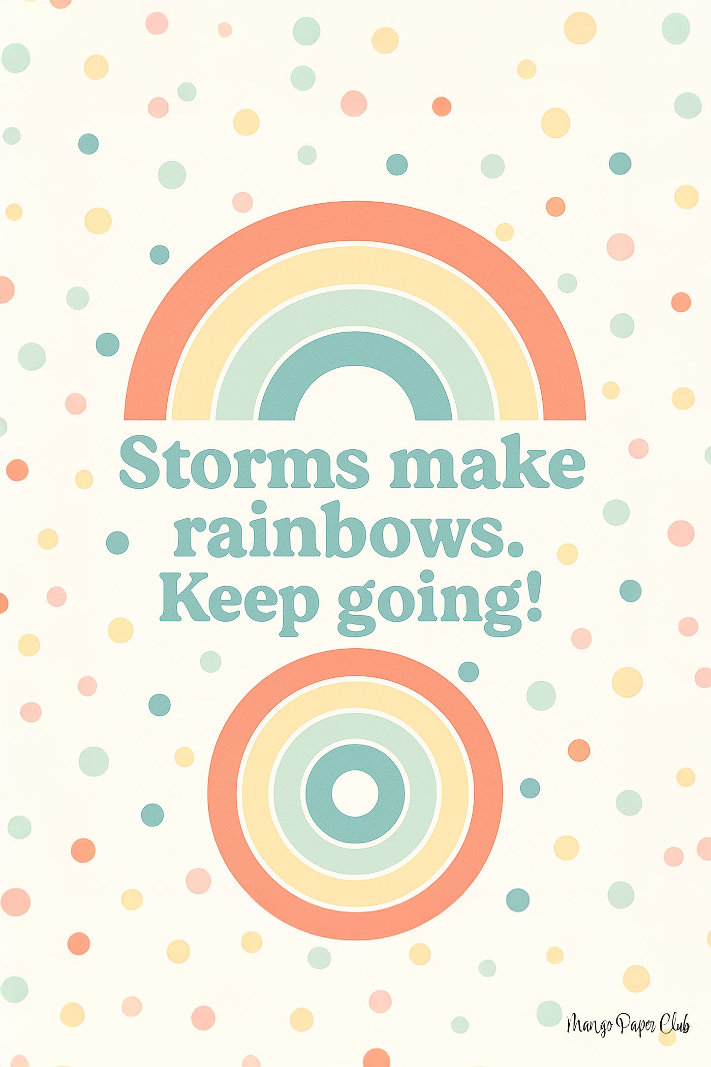 Storms make rainbows. Keep going!