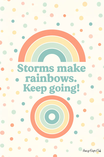 Storms make rainbows. Keep going!
