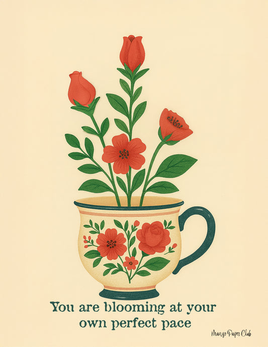 You are blooming at your own perfect pace
