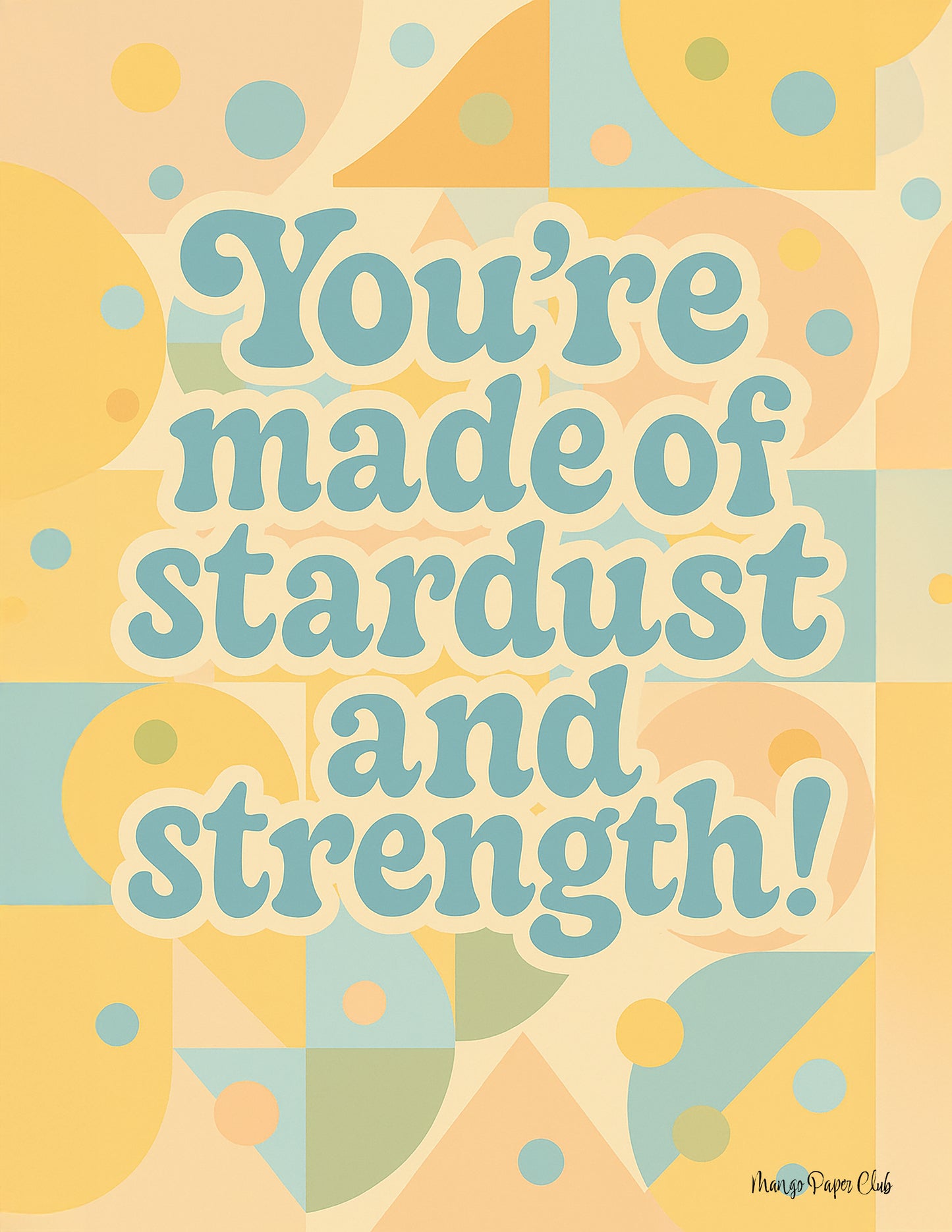 You’re made of stardust and strength!