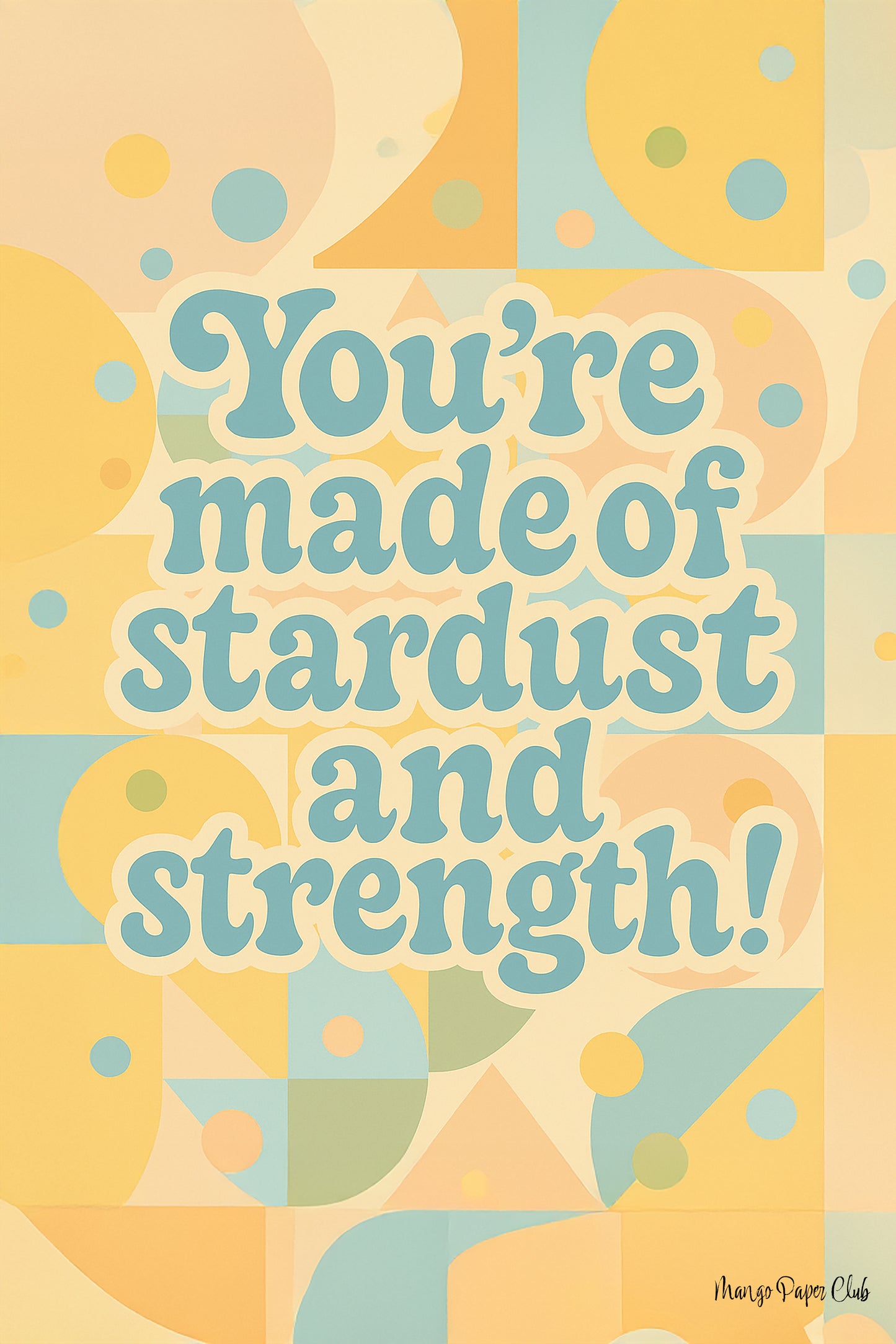 You’re made of stardust and strength!