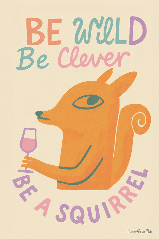 Be Wild, Be Clever, Be a Squirrel