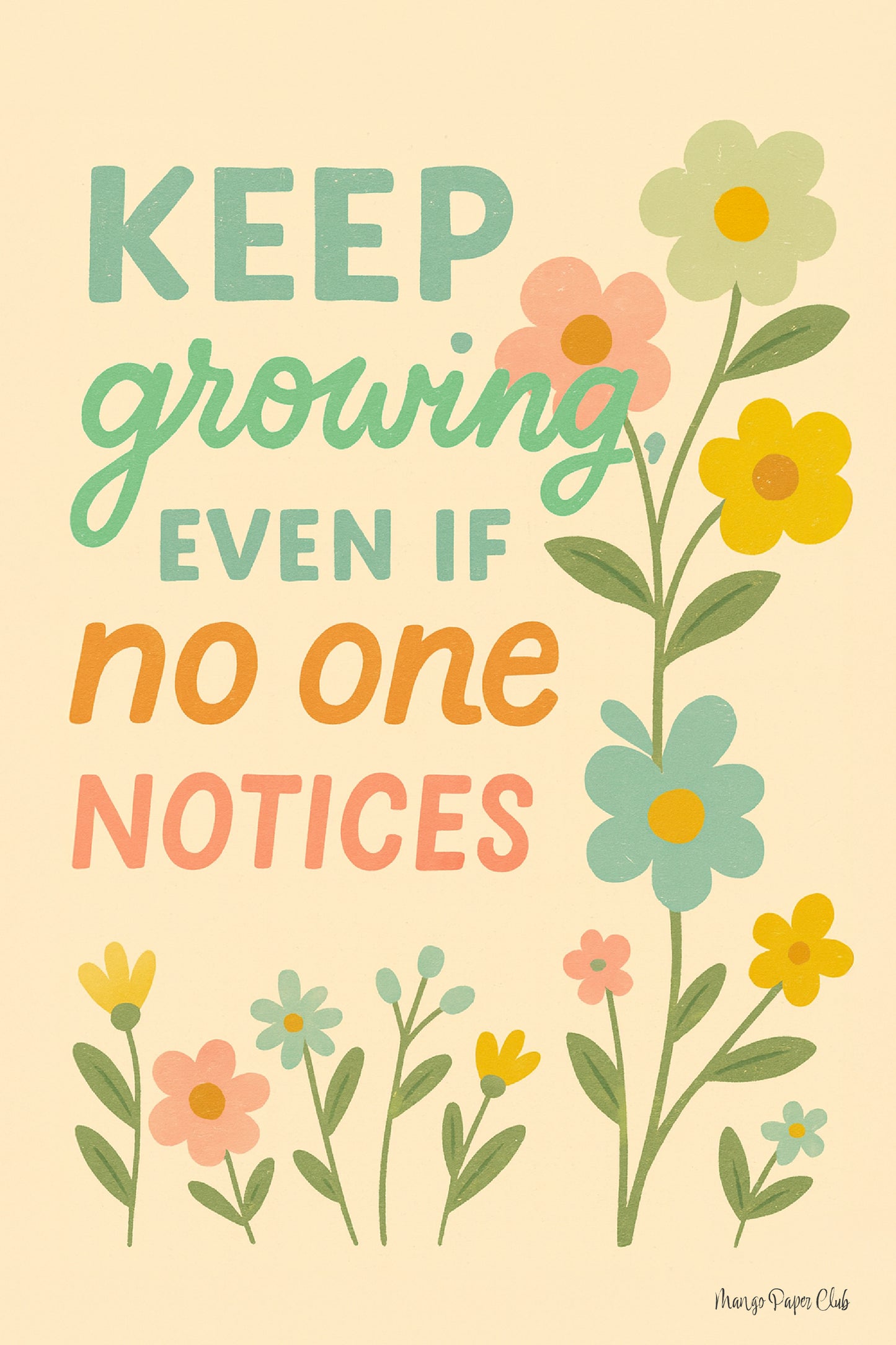 Keep growing. Even if no one notices